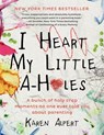 I Heart My Little A-Holes - ALPERT,  Karen - 9780062341624