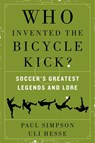 Who Invented the Bicycle Kick? - Paul Simpson ; Uli Hesse - 9780062346940