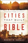 The Cities That Built The Bible - Robert Cargill - 9780062366764