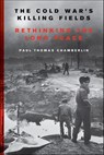 The Cold War's Killing Fields - Paul Thomas Chamberlin - 9780062367228