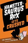 Hamstersaurus Rex Gets Crushed - Tom O'Donnell - 9780062377586