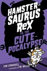Hamstersaurus Rex vs. the Cutepocalypse - Tom O'Donnell - 9780062377616