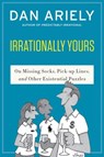 Irrationally Yours - Dr. Dan Ariely - 9780062380012