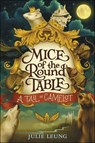 Mice of the Round Table: A Tail of Camelot - Julie Leung - 9780062404015