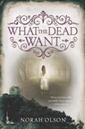 What the Dead Want - Norah Olson - 9780062410122
