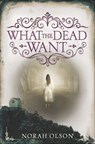 What the Dead Want - Norah Olson - 9780062410139