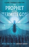 The Prophet of the Termite God - Clark Thomas Carlton - 9780062429766