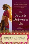 The Secrets Between Us - Thrity Umrigar - 9780062442215