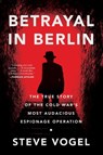 Betrayal in Berlin - Steve Vogel - 9780062449603