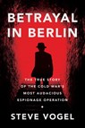 Betrayal in Berlin - Steve Vogel - 9780062449610