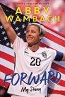 Forward: My Story Young Readers' Edition - Abby Wambach - 9780062457936