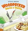 Woodpecker Wants a Waffle - Steve Breen - 9780062459589