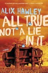 All True Not a Lie in It - Alix Hawley - 9780062470102