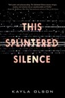 This Splintered Silence - Kayla Olson - 9780062484918
