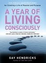 A Year of Living Consciously - Gay Hendricks - 9780062515889