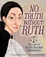 No Truth Without Ruth: The Life of Ruth Bader Ginsburg - Kathleen Krull - 9780062560117