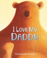 I Love My Daddy Board Book - Sebastien Braun - 9780062564252