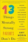 13 Things Mentally Strong Parents Don't Do - Amy Morin - 9780062565747