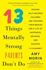 13 Things Mentally Strong Parents Don't Do - Amy Morin - 9780062565754