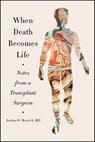 When Death Becomes Life - Joshua D. Mezrich - 9780062656223