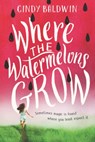 Where the Watermelons Grow - Cindy Baldwin - 9780062665874