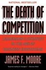 The Death of Competition - James F. Moore - 9780062671578