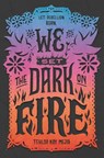 We Set the Dark on Fire - Tehlor Kay Mejia - 9780062691316