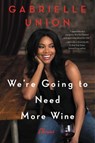 We're Going to Need More Wine - Gabrielle Union - 9780062694003