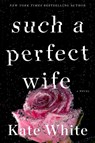 Such a Perfect Wife - Kate White - 9780062747495
