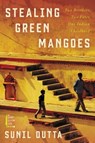 Stealing Green Mangoes - Sunil Dutta - 9780062795915