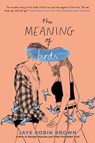 The Meaning of Birds - Jaye Robin Brown - 9780062824578