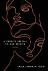 A Cruelty Special to Our Species: Poems - Emily Jungmin Yoon - 9780062843708