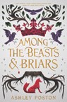 Among the Beasts and Briars - Ashley Poston - 9780062847362