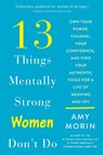 13 Things Mentally Strong Women Don't Do - Amy Morin - 9780062847638
