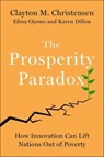 The Prosperity Paradox - Clayton M. Christensen ; Efosa Ojomo ; Karen Dillon - 9780062851833