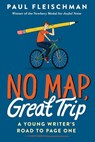 No Map, Great Trip: A Young Writer's Road to Page One - Paul Fleischman - 9780062857460