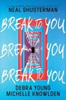Break to You - Neal Shusterman ; Debra Young ; Michelle Knowlden - 9780062875761