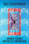 Break to You - Neal Shusterman ; Debra Young ; Michelle Knowlden - 9780062875778