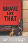 Brave Like That - Lindsey Stoddard - 9780062878144