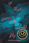 If These Wings Could Fly - Kyrie McCauley - 9780062885043