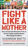 Fight Like a Mother - Shannon Watts - 9780062892638