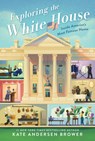 Exploring the White House: Inside America's Most Famous Home - Kate Andersen Brower - 9780062906427