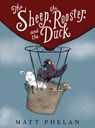 The Sheep, the Rooster, and the Duck - Matt Phelan - 9780062911001