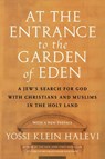 At the Entrance to the Garden of Eden - Yossi Klein Halevi - 9780062913111