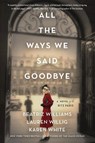 All the Ways We Said Goodbye - Beatriz Williams ; Lauren Willig ; Karen White - 9780062931108