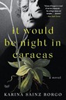 It Would Be Night in Caracas - Karina Sainz Borgo - 9780062936851