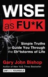 Wise as Fu*k - Gary John Bishop - 9780062952288