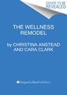The Wellness Remodel - Christina Anstead ; Cara Clark - 9780062961440