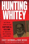 Hunting Whitey - Casey Sherman ; Dave Wedge - 9780062972552
