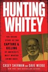 Hunting Whitey - Casey Sherman ; Dave Wedge - 9780062972583